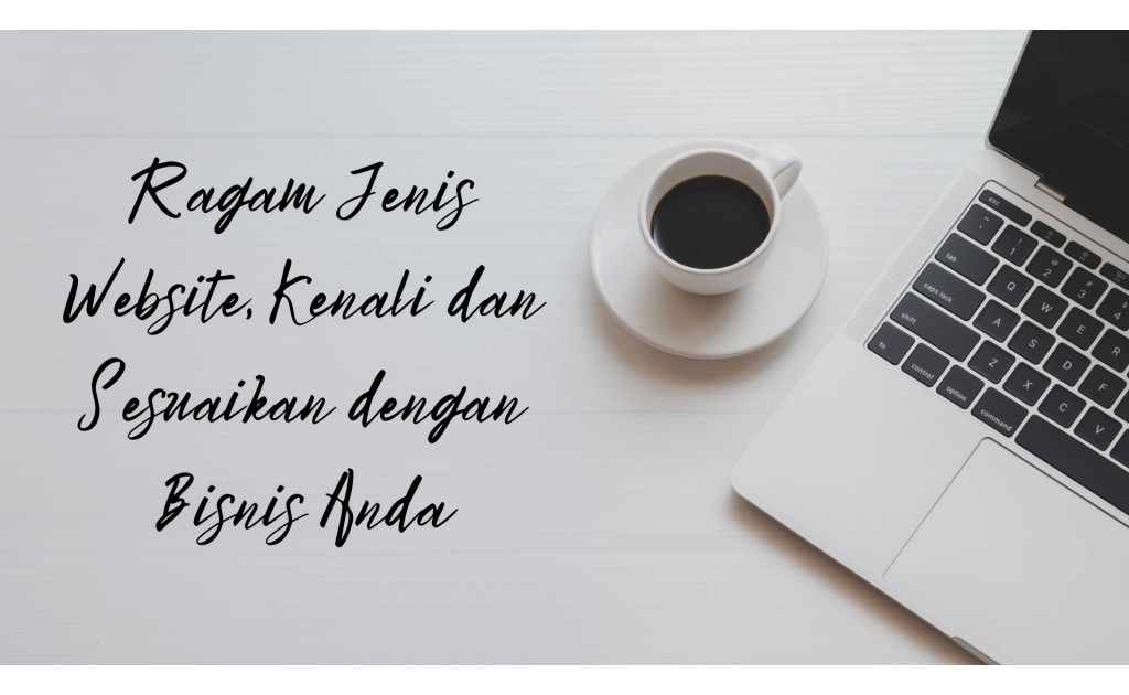 Ragam Jenis Website, Kenali dan Sesuaikan dengan Bisnis Anda